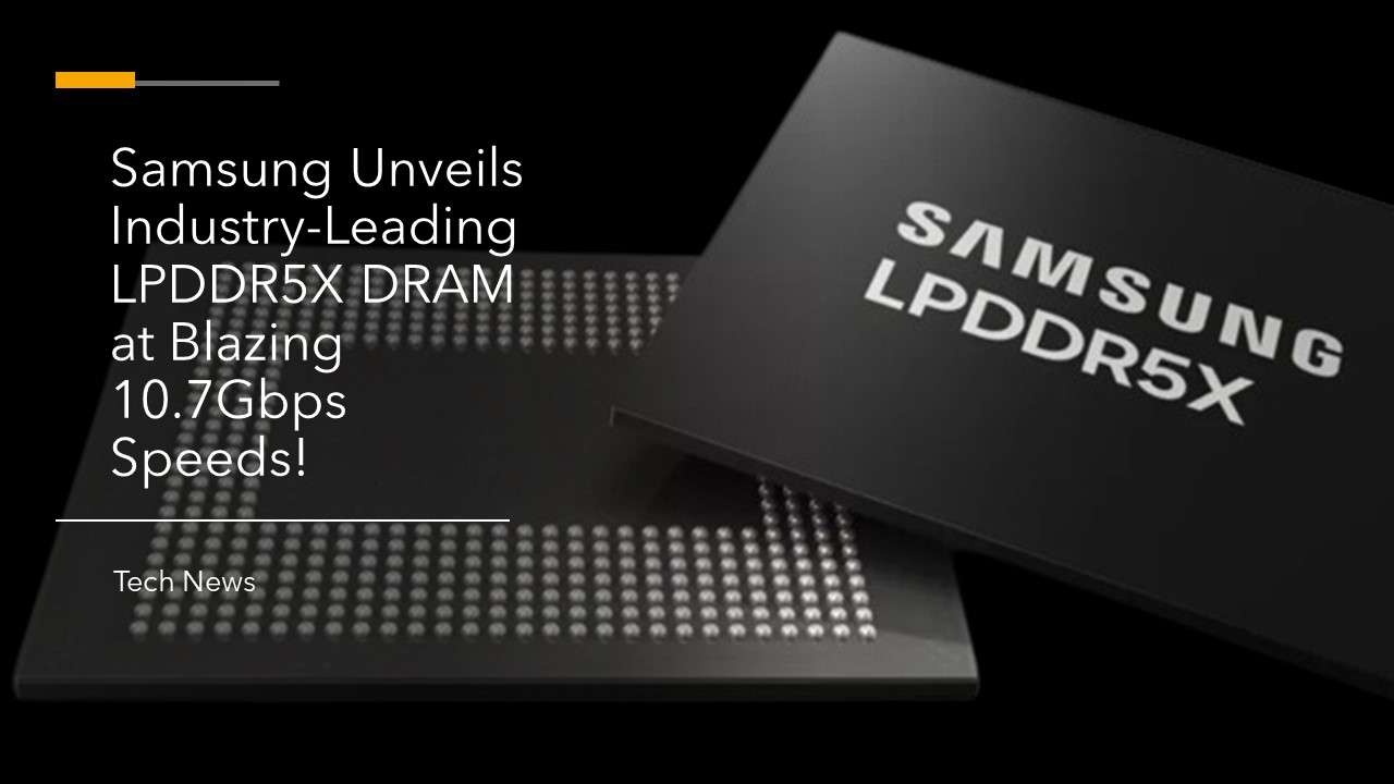 Breaking News Samsung Unveils Industry Leading Lpddr X Dram At Blazing