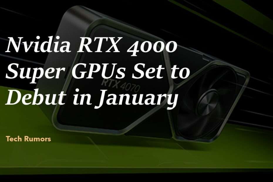 Nvidia RTX 4070, 4070 Ti & 4080 Super release dates leak ahead of