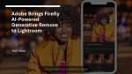 Adobe Brings Firefly AI-Powered Generative Remove to Lightroom