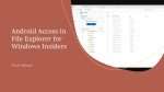 Android Access in File Explorer for Windows Insiders - Tech News