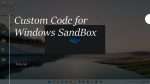 Custom Code for Windows SandBox